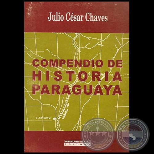 COMPENDIO DE HISTORIA PARAGUAYA - Autor: JULIO CÉSAR CHAVES - Año 2014